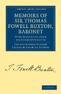 Memoirs of Sir Thomas Fowell Buxton, Baronet: With Selections from His Correspondence