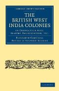 The British West India Colonies in Connection with Slavery, Emancipation, Etc.