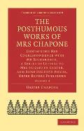 The Posthumous Works of Mrs Chapone: Containing Her Correspondence with MR Richardson, a Series of Letters to Mrs Elizabeth Carter, and Some Fugitive