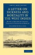 A Letter to the Right Honourable, the Secretary at War, on Sickness and Mortality in the West Indies: Being a Review of Captain Tulloch's Statistical