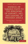 Journal of Various Visits to the Kingdoms of Ashanti, Aku, and Dahomi, in Western Africa