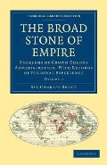 The Broad Stone of Empire: Problems of Crown Colony Administration, with Records of Personal Experience