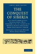 Conquest of Siberia: And the History of the Transactions, Wars, Commerce, Etc. Carried on Between Russia and China, from the Earliest Perio