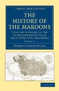 The History of the Maroons: From Their Origin to the Establishment of Their Chief Tribe at Sierra Leone
