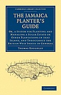 The Jamaica Planter's Guide: Or, a System for Planting and Managing a Sugar Estate or Other Plantations in That Island, and Throughout the British