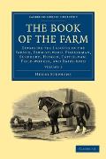 The Book of the Farm: Detailing the Labours of the Farmer, Farm-Steward, Ploughman, Shepherd, Hedger, Cattle-Man, Field-Worker, and Dairy-Ma