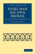 Every Man His Own Broker: Or, a Guide to Exchange-Alley