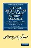 Official Letters to the Honorable American Congress 2 Volume Set: Written During the War Between the United Colonies and Great Britain
