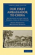 Our First Ambassador to China: An Account of the Life of George, Earl of Macartney, with Extracts from His Letters, and the Narrative of His Experien
