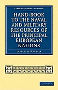 Hand-Book to the Naval and Military Resources of the Principal European Nations