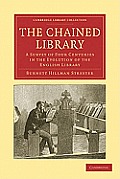 The Chained Library: A Survey of Four Centuries in the Evolution of the English Library