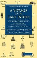 A Voyage to the East Indies: Containing an Account of the Manners, Customs, Etc of the Natives, with a Geographical Description of the Country