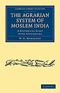 The Agrarian System of Moslem India: A Historical Essay with Appendices