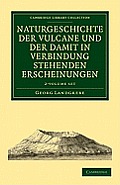 Naturgeschichte Der Vulcane Und Der Damit in Verbindung Stehenden Erscheinungen 2 Volume Set