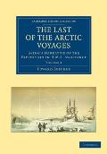 The Last of the Arctic Voyages: Being a Narrative of the Expedition in HMS Assistance, Under the Command of Captain Sir Edward Belcher, C.B., in Searc