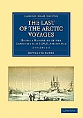 The Last of the Arctic Voyages 2 Volume Set: Being a Narrative of the Expedition in HMS Assistance, Under the Command of Captain Sir Edward Belcher, C