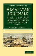 Himalayan Journals: Or, Notes of a Naturalist in Bengal, the Sikkim and Nepal Himalayas, the Khasia Mountains, Etc.