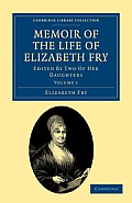 Memoir of the Life of Elizabeth Fry: With Extracts from Her Journal and Letters