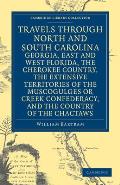 Travels Through North & South Carolina Georgia East & West Florida the Cherokee Country the Extensive Territories of the Muscogulges or Creek