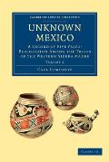 Unknown Mexico: A Record of Five Years' Exploration Among the Tribes of the Western Sierra Madre