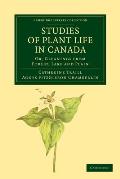 Studies of Plant Life in Canada: Or, Gleanings from Forest, Lake and Plain