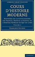 Cours d'Histoire Moderne: Histoire de la Civilisation En France, Depuis La Chute de l'Empire Romain Jusqu'en 1789