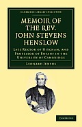 Memoir of the Rev. John Stevens Henslow, M.A., F.L.S., F.G.S., F.C.P.S.: Late Rector of Hitcham, and Professor of Botany in the University of Cambridg