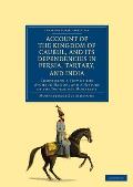 Account of the Kingdom of Caubul, and Its Dependencies in Persia, Tartary, and India: Comprising a View of the Afghaun Nation, and a History of the Do