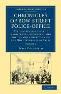 Chronicles of Bow Street Police-Office: With an Account of the Magistrates, 'Runners', and Police; And a Selection of the Most Interesting Cases