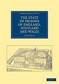 The State of Prisons of England, Scotland and Wales: Not for the Debtor Only, But for Felons Also, and Other Less Criminal Offenders