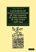 Catalogue of Plants Cultivated in the Garden of John Gerard, in the Years 1596-1599