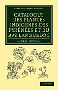 Catalogue Des Plantes Indig?nes Des Pyr?n?es Et Du Bas Languedoc: Avec Des Notes Et Observations Sur Les Esp?ces Nouvelles Ou Peu Connues