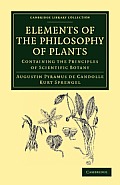 Elements of the Philosophy of Plants: Containing the Principles of Scientific Botany; Nomenclature, Theory of Classification, Phythography; Anatomy, C