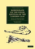 Monograph on the Fossil Reptilia of the London Clay: And of the Bracklesham and Other Tertiary Beds