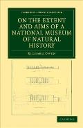 On the Extent and Aims of a National Museum of Natural History: Including the Substance of a Discourse on That Subject, Delivered at the Royal Institu