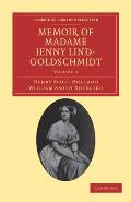 Memoir of Madame Jenny Lind-Goldschmidt: Her Early Art-Life and Dramatic Career, 1820-1851