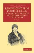 Reminiscences of Michael Kelly, of the King's Theatre, and Theatre Royal Drury Lane: Including a Period of Nearly Half a Century