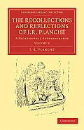 The Recollections and Reflections of J. R. Planch?: A Professional Autobiography