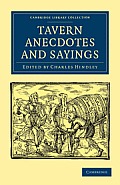 Tavern Anecdotes and Sayings: Including the Origin of Signs, and Reminiscences Connected with Taverns, Coffee-Houses, Clubs, Etc.