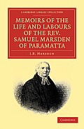Memoirs of the Life and Labours of the Rev. Samuel Marsden of Paramatta, Senior Chaplain of New South Wales: And of His Early Connexion with the Missi