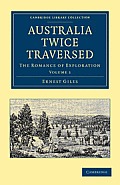 Australia Twice Traversed: Volume 1: The Romance of Exploration