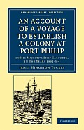 An Account of a Voyage to Establish a Colony at Port Philip in Bass's Strait, on the South Coast of New South Wales: In His Majesty's Ship Calcutta, i