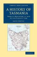 A History of Tasmania: From Its Discovery in 1642 to the Present Time