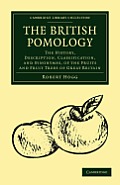 The British Pomology: The History, Description, Classification, and Synonymes, of the Fruits and Fruit Trees of Great Britain