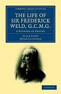 The Life of Sir Frederick Weld, G.C.M.G.: A Pioneer of Empire