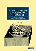 A New Universal Dictionary of the Marine: Illustrated with a Variety of Modern Designs of Shipping, Etc.