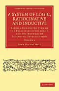 A System of Logic, Ratiocinative and Inductive - Volume 1