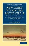 New Lands Within the Arctic Circle: Narrative of the Discoveries of the Austrian Ship Tegetthoff in the Years 1872-1874