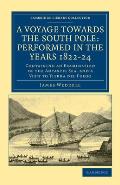 A Voyage Towards the South Pole: Performed in the Years 1822-24: Containing an Examination of the Antarctic Sea, and a Visit to Tierra del Fuego