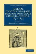 Journal d'Antoine Galland Pendant Son S?jour ? Constantinople, 1672-1673